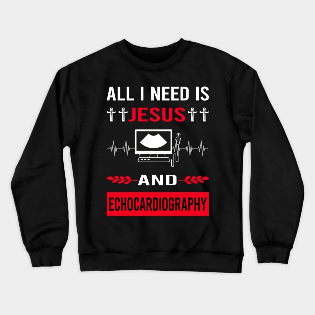 I Need Jesus And Echocardiography Echocardiographer Echocardiogram Ultrasound Crewneck Sweatshirt by Good Day